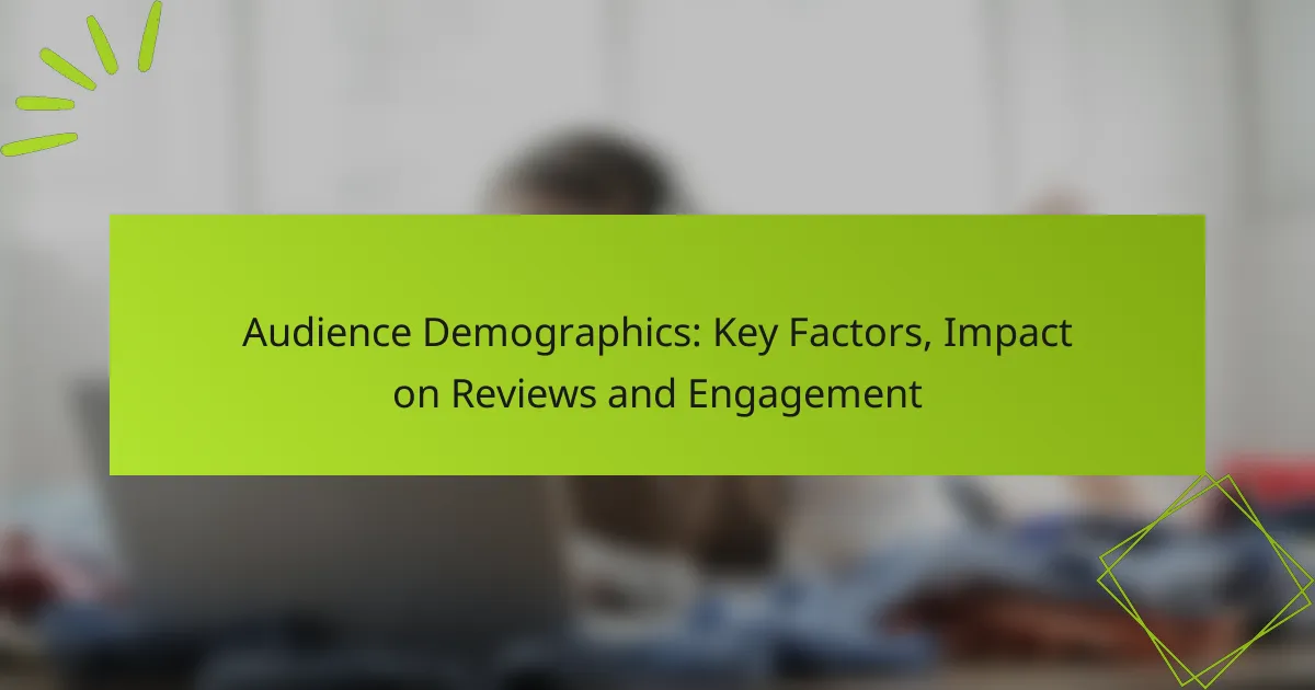 Audience Demographics: Key Factors, Impact on Reviews and Engagement