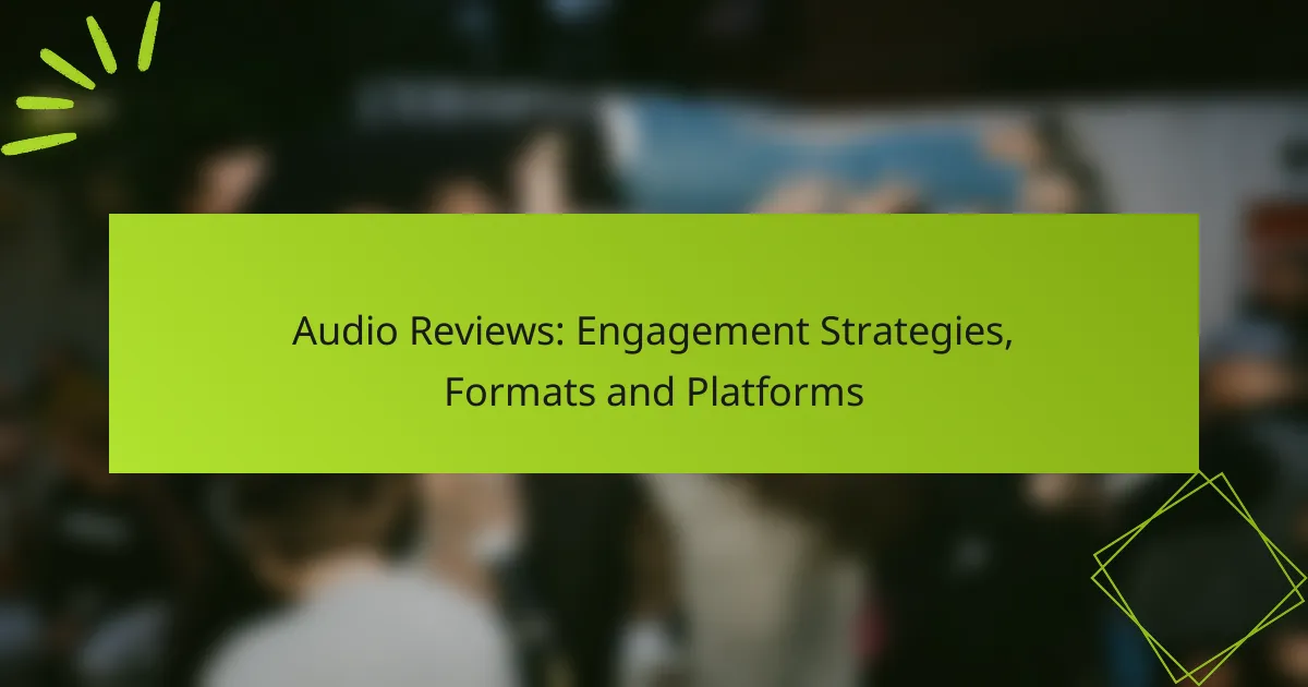 Audio Reviews: Engagement Strategies, Formats and Platforms