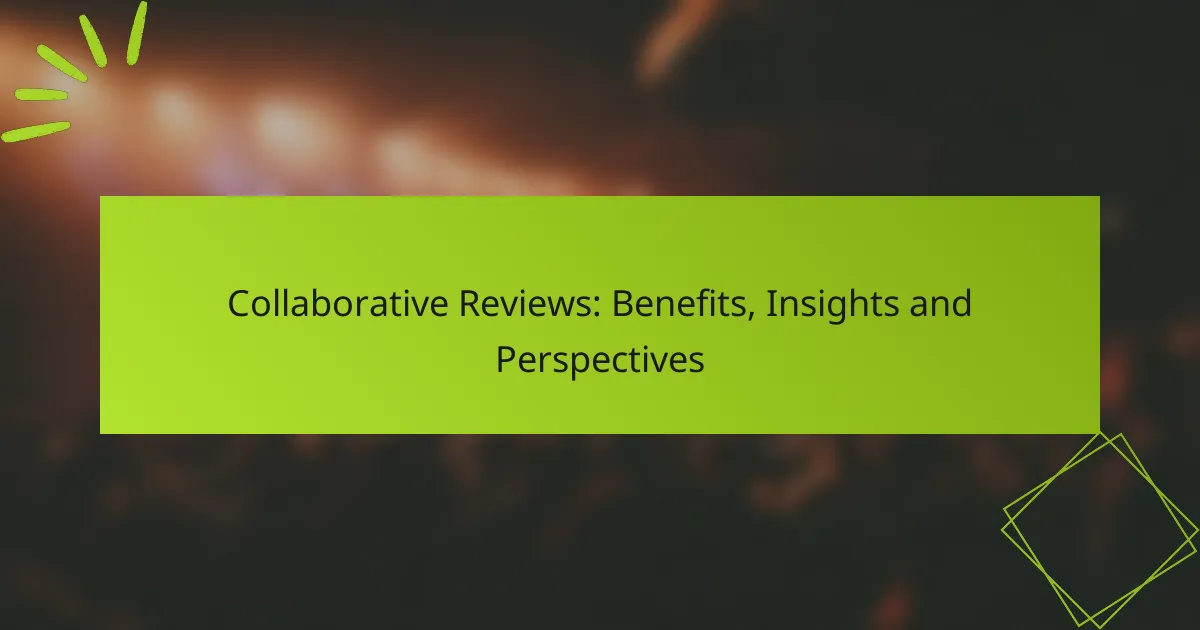 Collaborative Reviews: Benefits, Insights and Perspectives