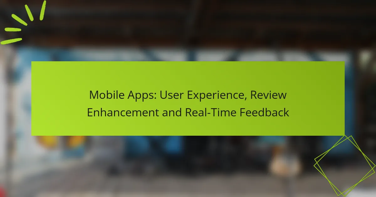 Mobile Apps: User Experience, Review Enhancement and Real-Time Feedback