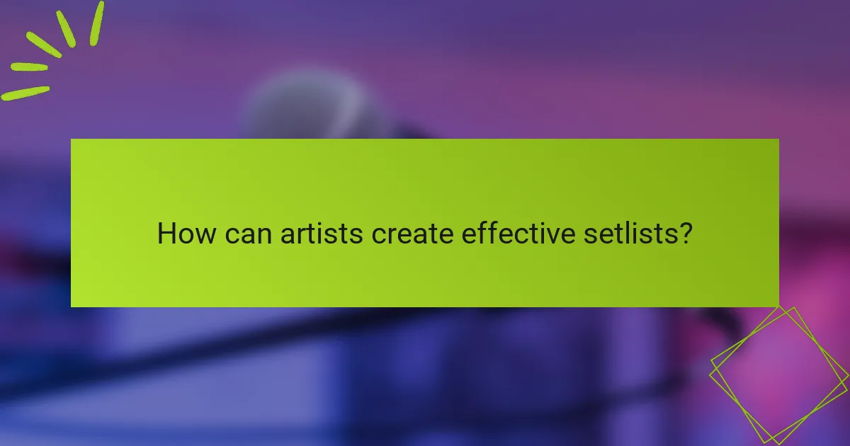 How can artists create effective setlists?