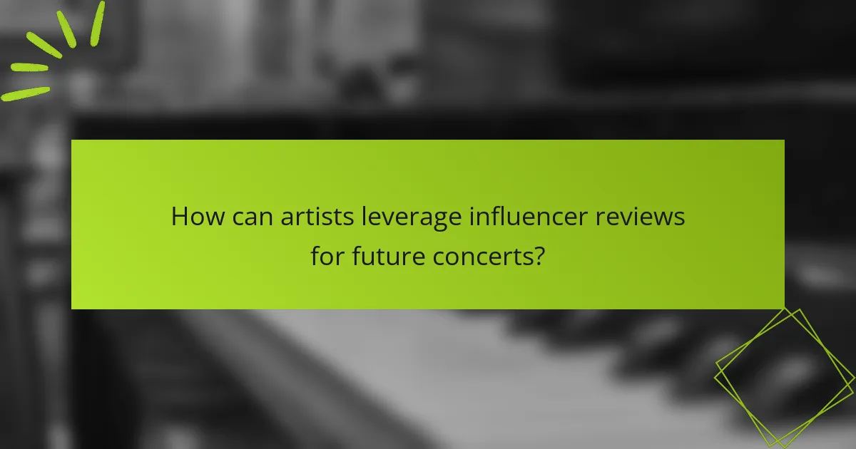 How can artists leverage influencer reviews for future concerts?
