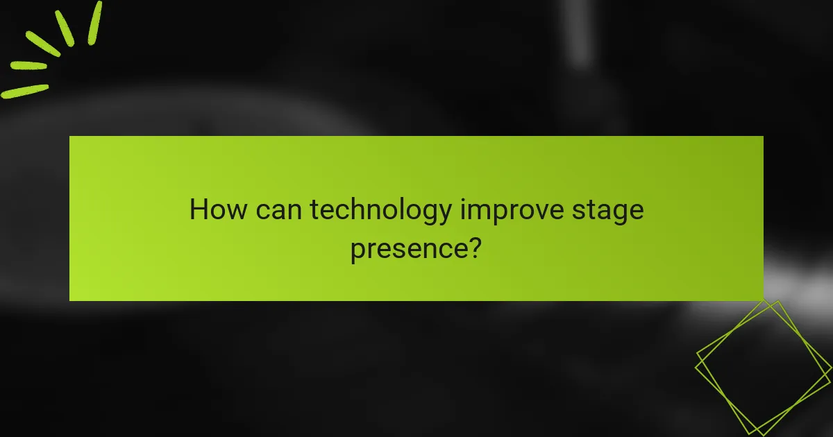 How can technology improve stage presence?