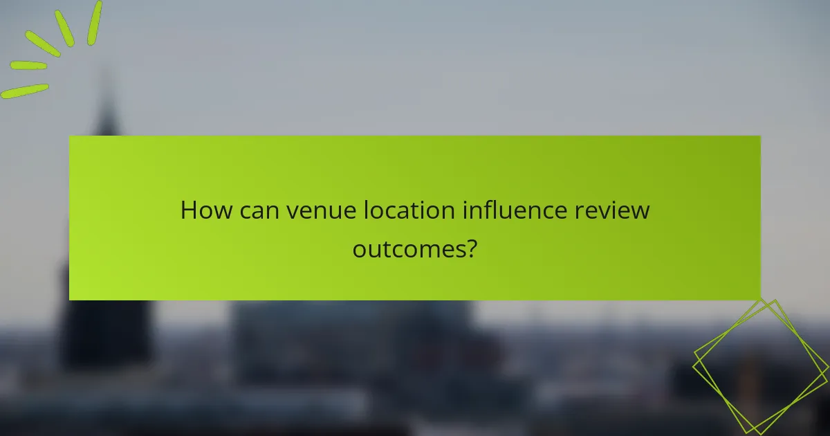 How can venue location influence review outcomes?