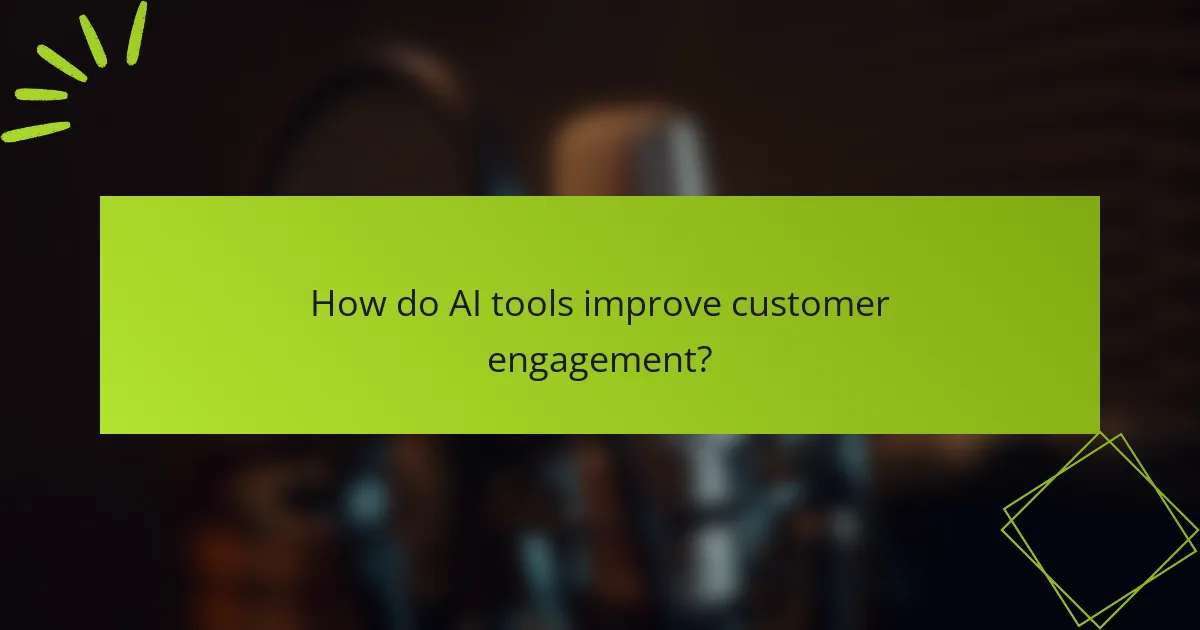 How do AI tools improve customer engagement?