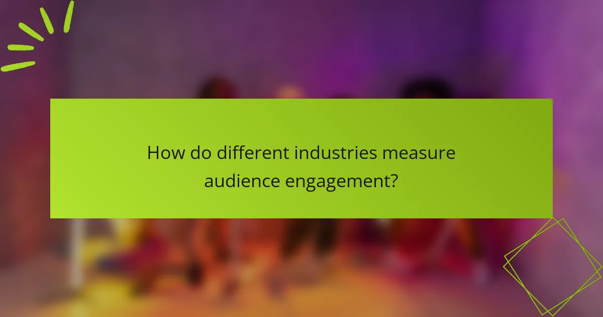 How do different industries measure audience engagement?