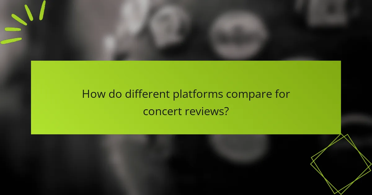 How do different platforms compare for concert reviews?