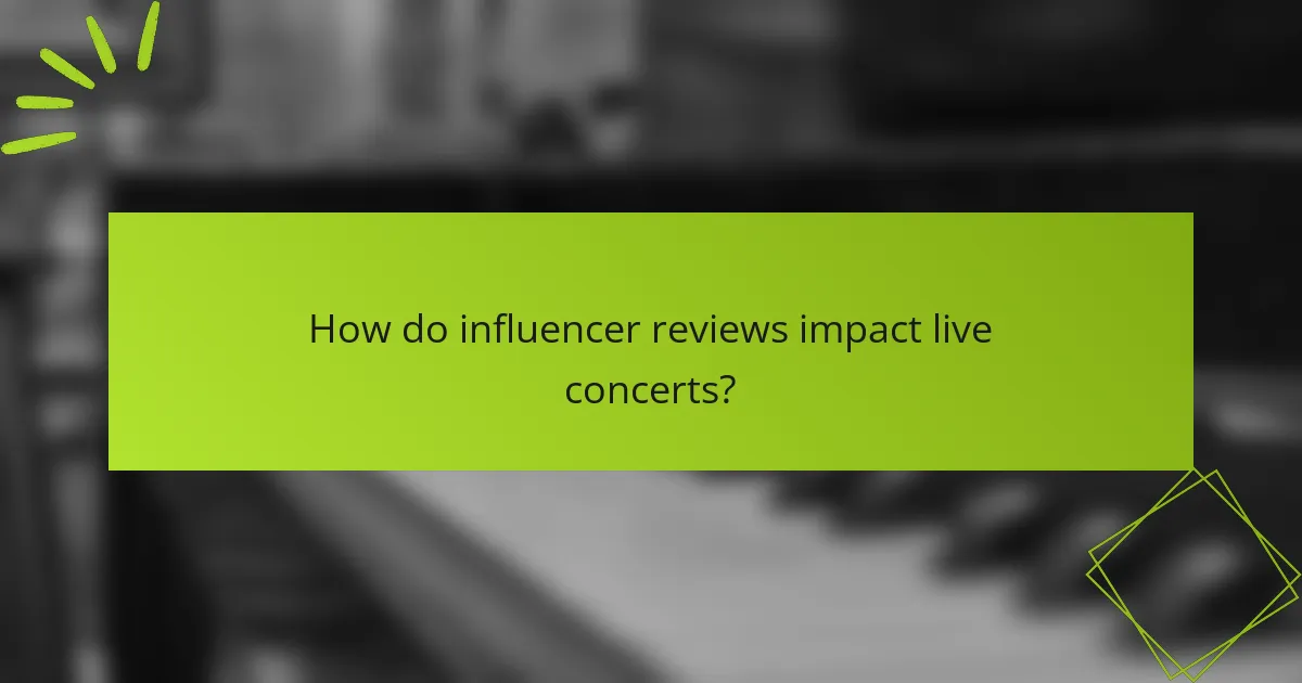 How do influencer reviews impact live concerts?