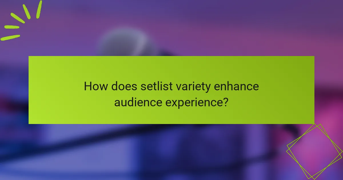 How does setlist variety enhance audience experience?