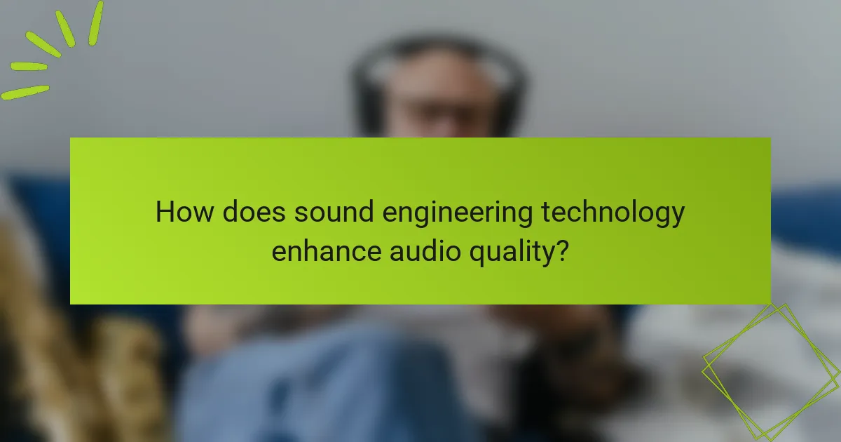 How does sound engineering technology enhance audio quality?