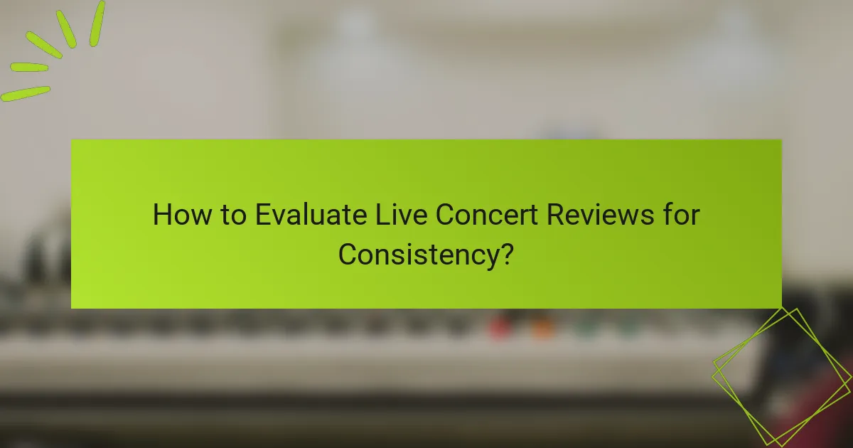 How to Evaluate Live Concert Reviews for Consistency?
