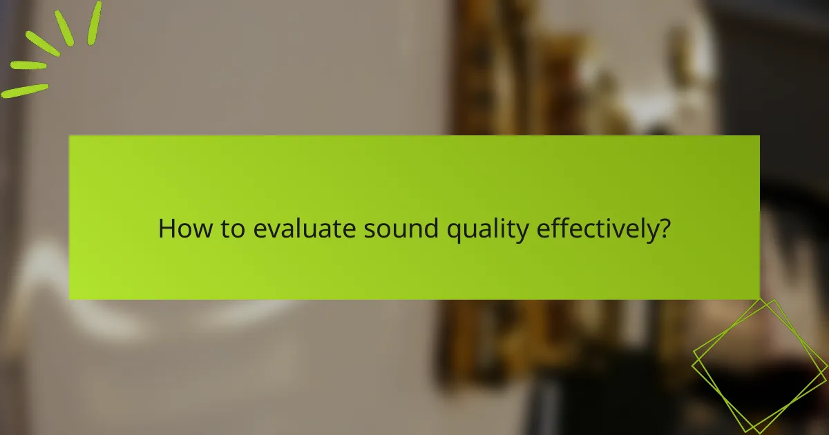 How to evaluate sound quality effectively?