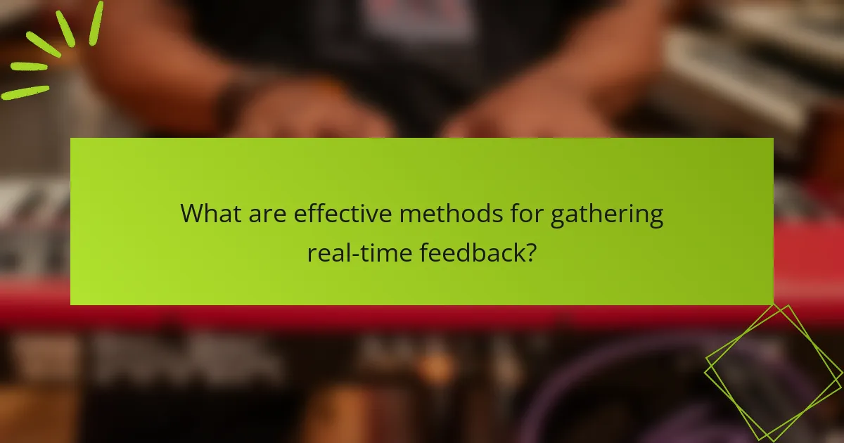What are effective methods for gathering real-time feedback?