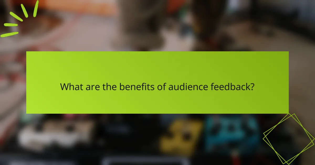 What are the benefits of audience feedback?