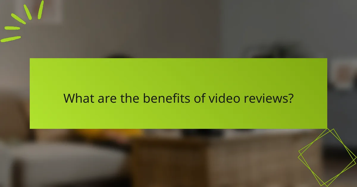 What are the benefits of video reviews?