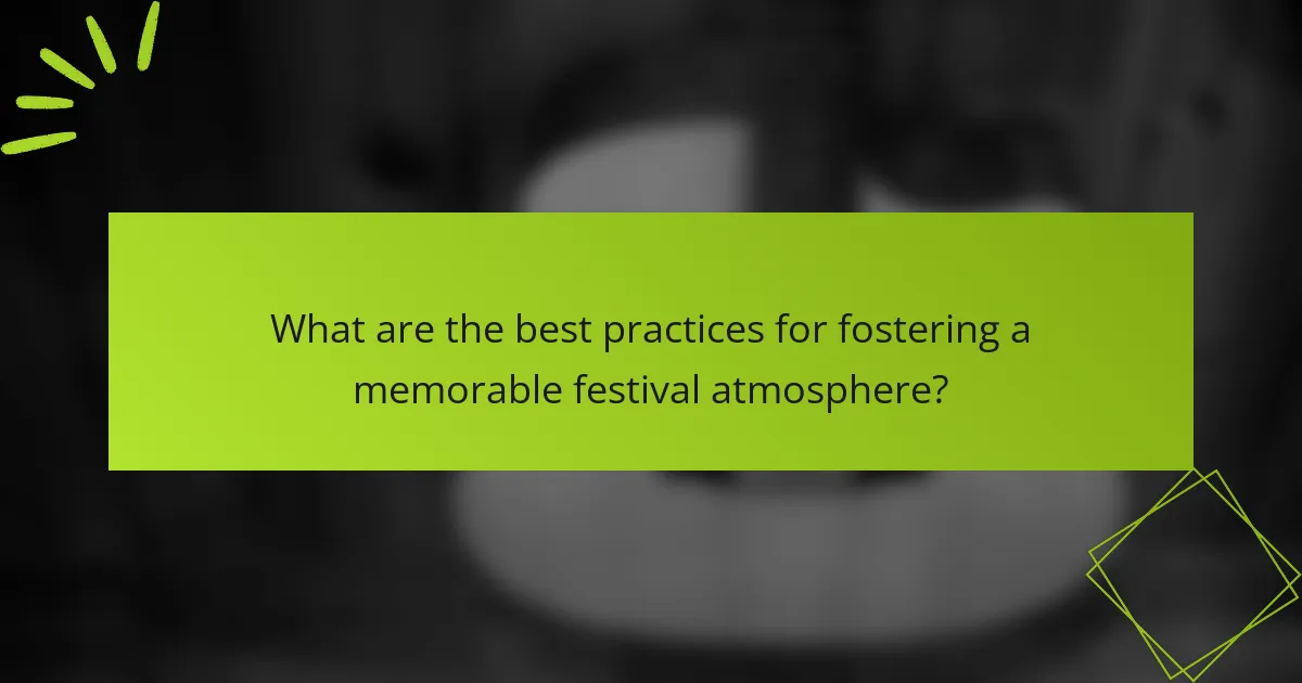 What are the best practices for fostering a memorable festival atmosphere?