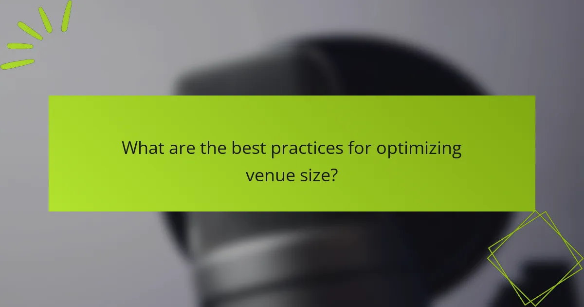 What are the best practices for optimizing venue size?