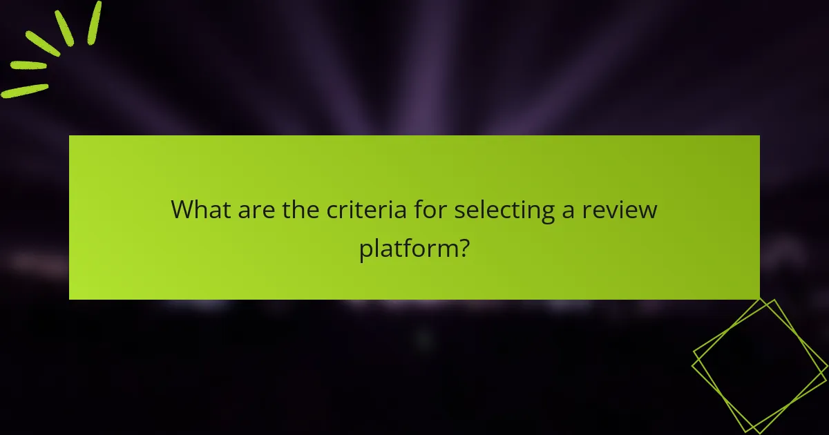 What are the criteria for selecting a review platform?