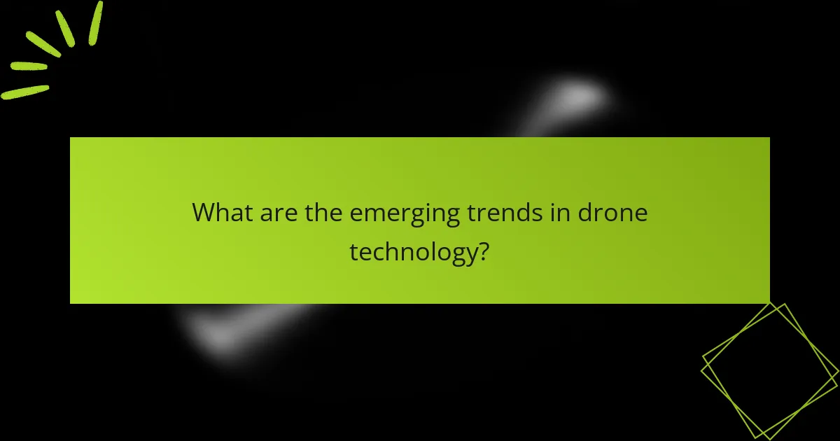 What are the emerging trends in drone technology?