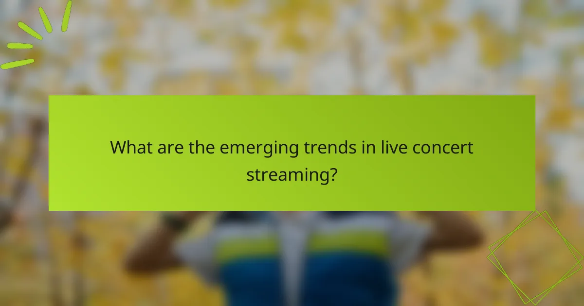 What are the emerging trends in live concert streaming?