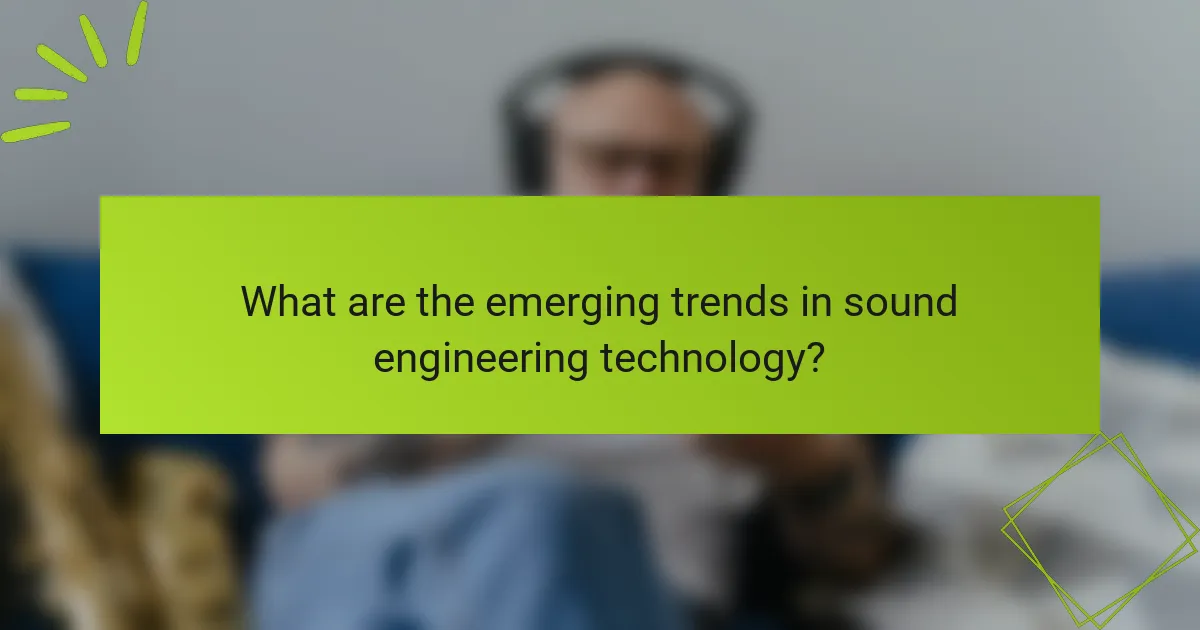 What are the emerging trends in sound engineering technology?