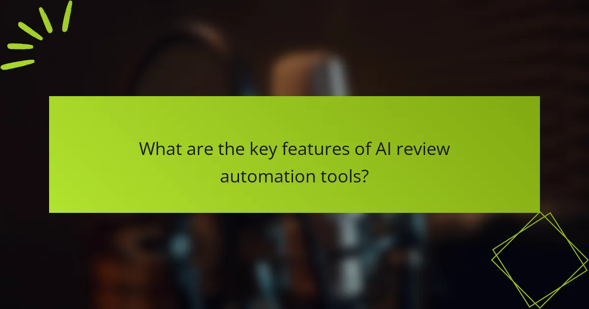 What are the key features of AI review automation tools?