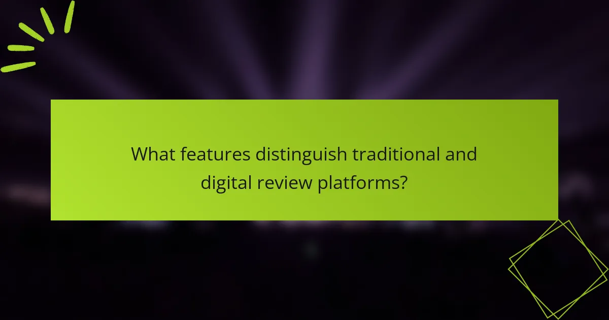 What features distinguish traditional and digital review platforms?