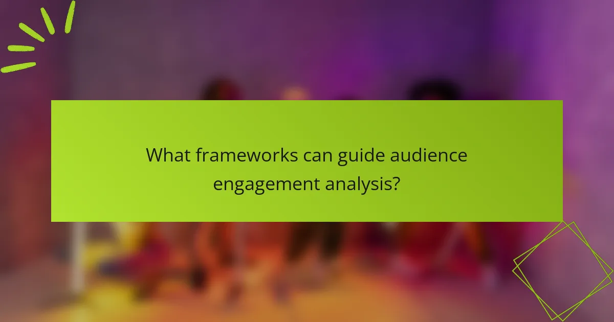 What frameworks can guide audience engagement analysis?