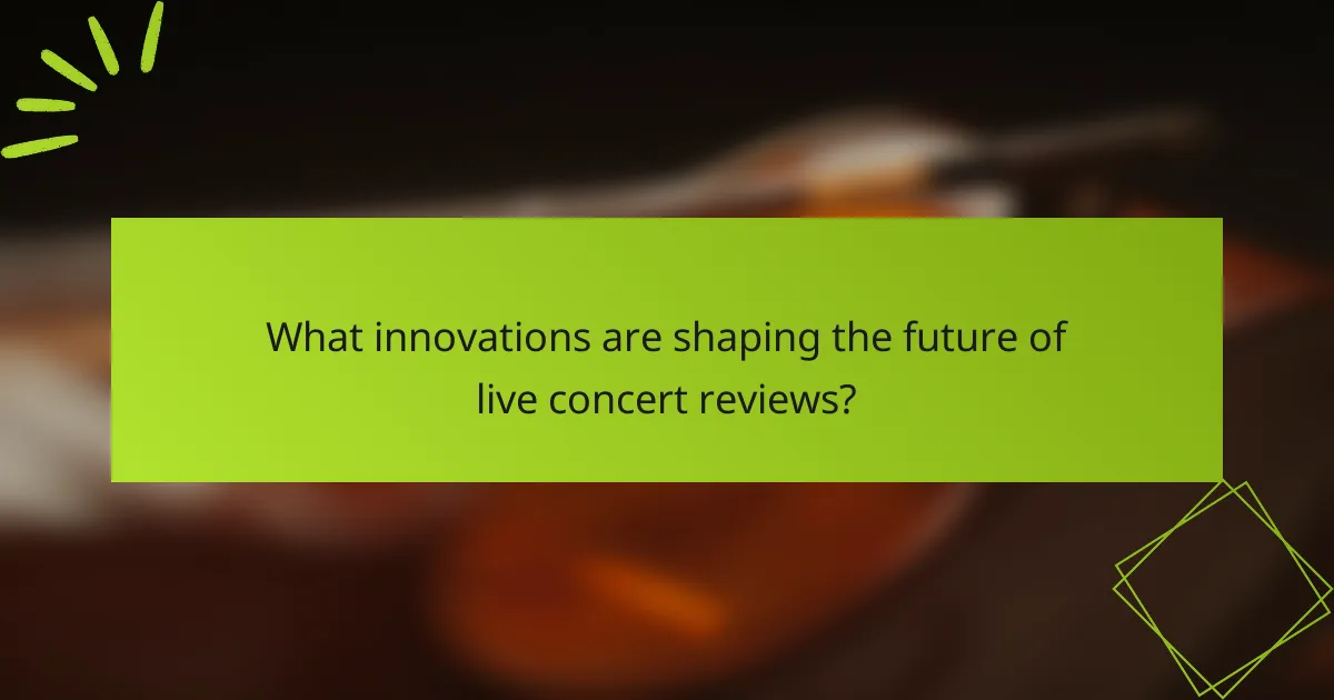 What innovations are shaping the future of live concert reviews?