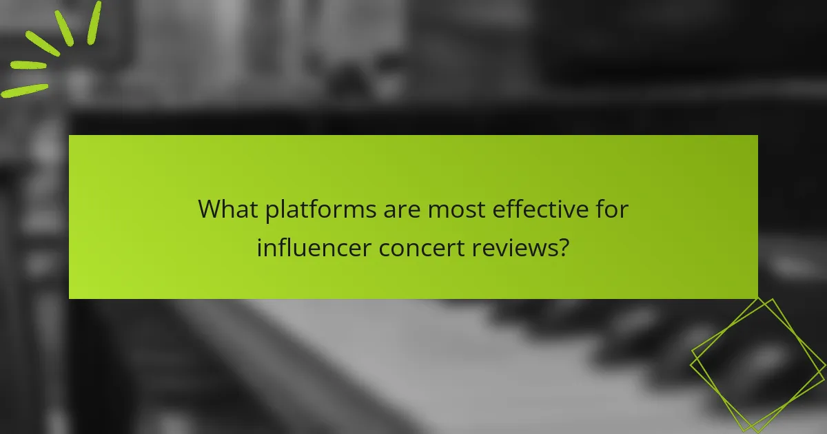 What platforms are most effective for influencer concert reviews?