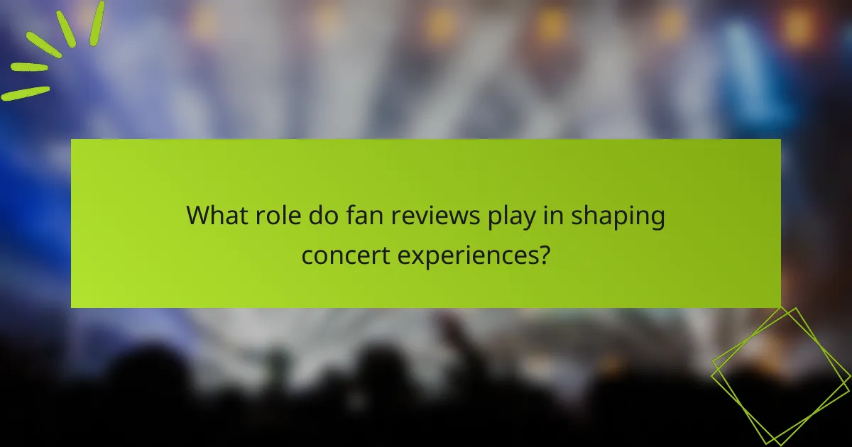What role do fan reviews play in shaping concert experiences?