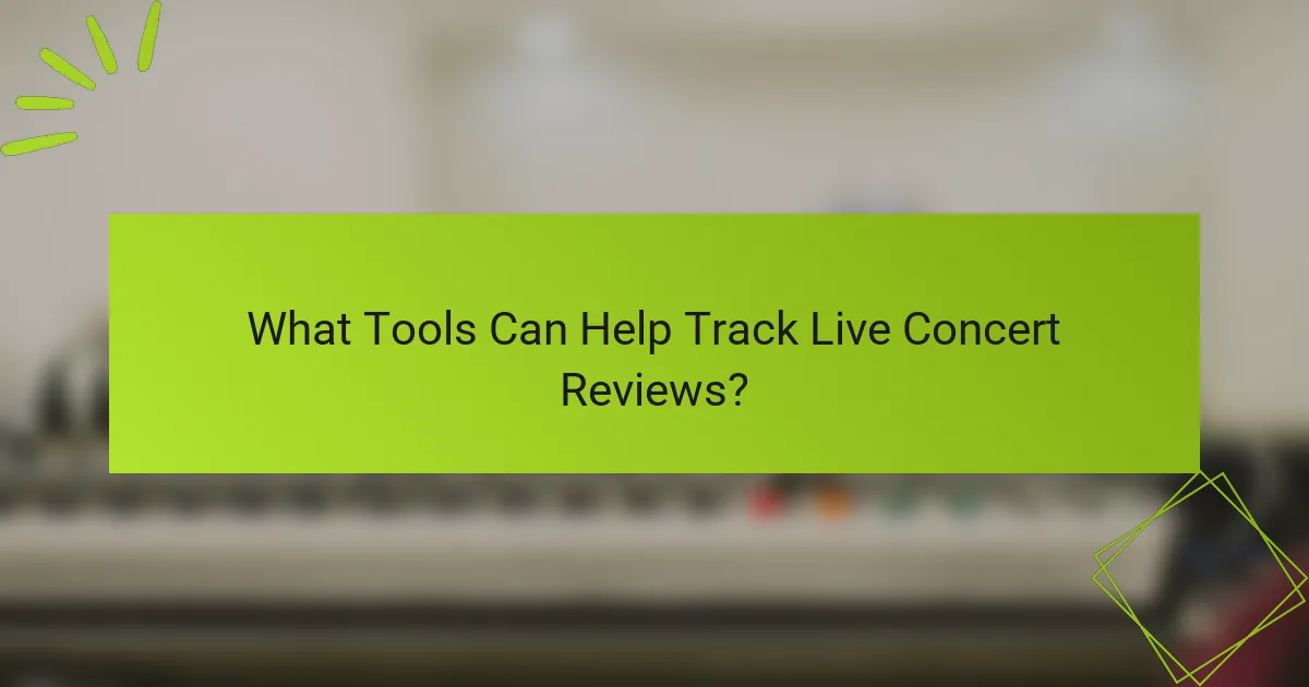 What Tools Can Help Track Live Concert Reviews?