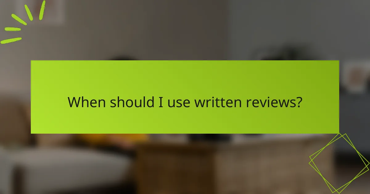 When should I use written reviews?
