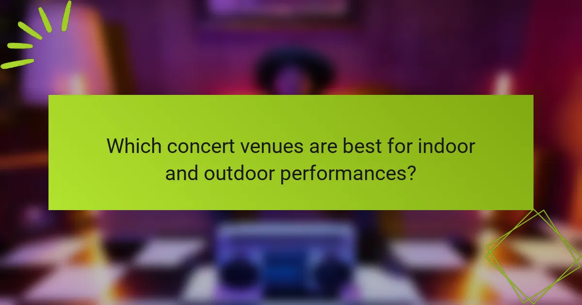 Which concert venues are best for indoor and outdoor performances?
