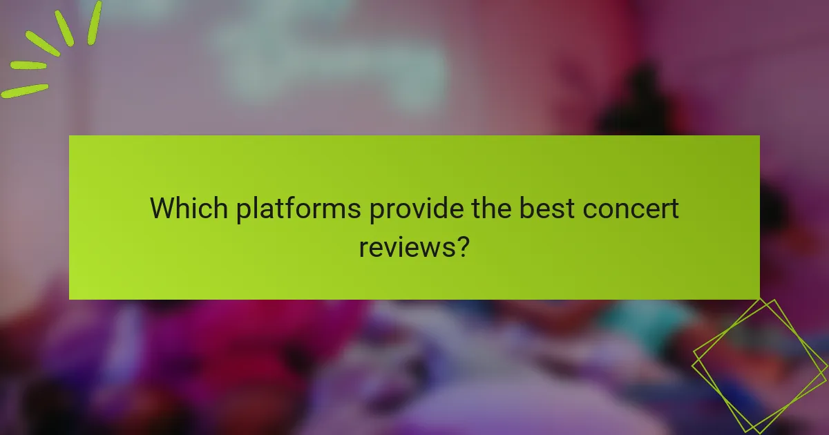 Which platforms provide the best concert reviews?